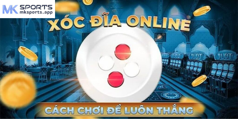 Mẹo chơi xóc đĩa